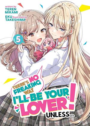 There's No Freaking Way I'll Be Your Lover! Unless... (Light Novel) Vol. 5 by Teren Mikami