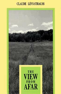 The View from Afar by Claude Lévi-Strauss, Joachim Neugroschel, Phoebe Hoss