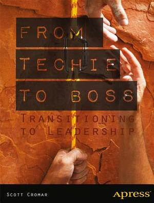 From Techie to Boss: Transitioning to Leadership by David M. Jacobs, Scott Cromar