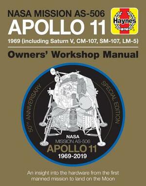 NASA Mission As-506 Apollo 11 1969 (Including Saturn V, CM-107, Sm-107, LM-5): 50th Anniversary Special Edition - An Insight Into the Hardware from th by Philip Dolling, Christopher Riley