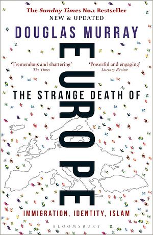 The Strange Death of Europe: Immigration, Identity, Islam by Douglas Murray
