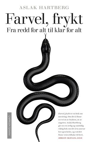 Farvel, frykt: Fra redd for alt til klar for alt by Aslak Hartberg