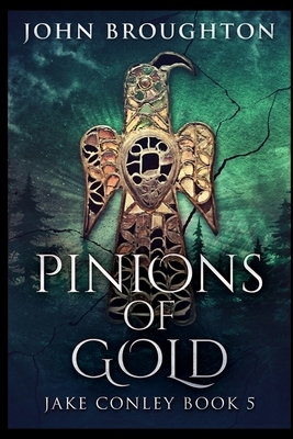 Pinions Of Gold by John Broughton