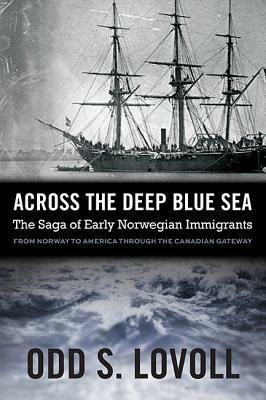 Across the Deep Blue Sea: The Saga of Early Norwegian Immigrants by Odd Sverre Lovoll