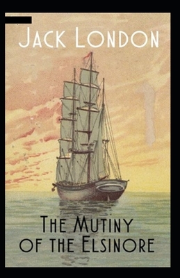 The Mutiny of the Elsinore Illustrated by Jack London