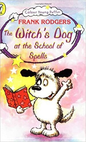 The Witch's Dog At The School Of Spells by Frank Rodgers