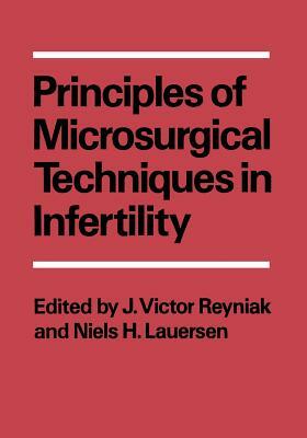 Principles of Microsurgical Techniques in Infertility by J. Victor Reyniak, Niels H. Lauersen