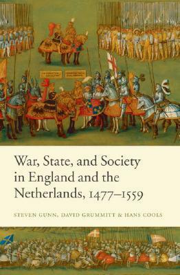 War, State, and Society in England and the Netherlands 1477-1559 by David Grummitt, Steven Gunn