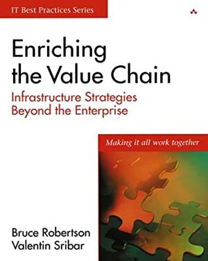 Enriching The Value Chain: Infrastructure Strategies Beyond The Enterprise by Valentin Sribar, Bruce Robertson