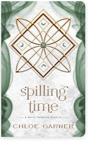 Spilling Time: A White Princess Novella by Chloe Garner