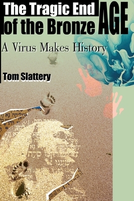 The Tragic End of the Bronze Age: A Virus Makes History by Tom Slattery