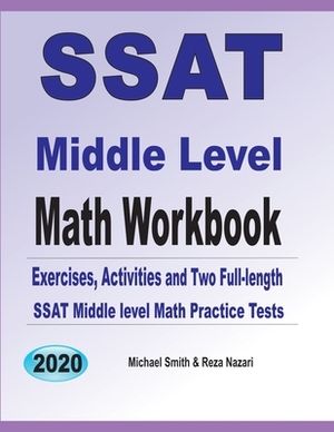 SSAT Middle Level Math Workbook: Math Exercises, Activities, and Two Full-Length SSAT Middle Level Math Practice Tests by Reza Nazari, Michael Smith