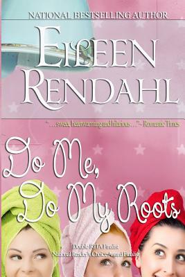 Do Me, Do My Roots by Eileen Rendahl