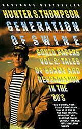 Generation of Swine: Tales of Shame and Degradation in the '80s by Hunter S. Thompson