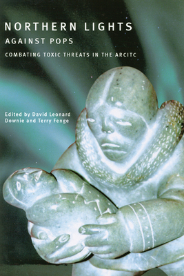 Northern Lights Against Pops: Combatting Toxic Threats in the Arctic by Terry Fenge, David Leonard Downie