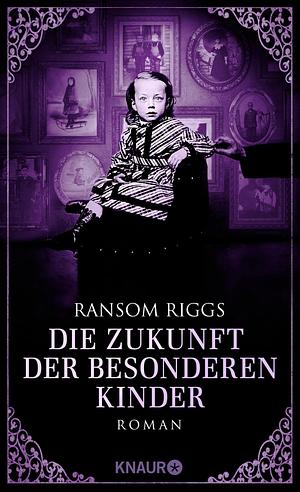 Die Zukunft der besonderen Kinder by Ransom Riggs