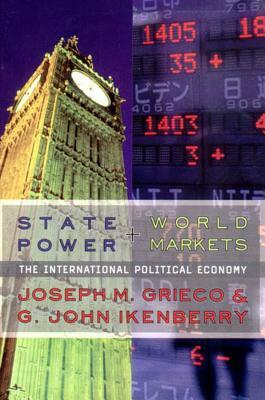 State Power and World Markets: The International Political Economy by Joseph M. Grieco, G. John Ikenberry