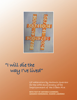 I Will Die the Way I've Lived by Ramon Labanino, Antonio Guerrero, Gerardo Hernandez