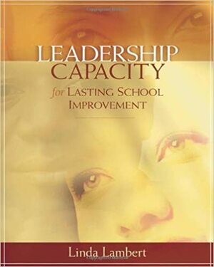 Leadership Capacity for Lasting School Improvement by Linda Lambert