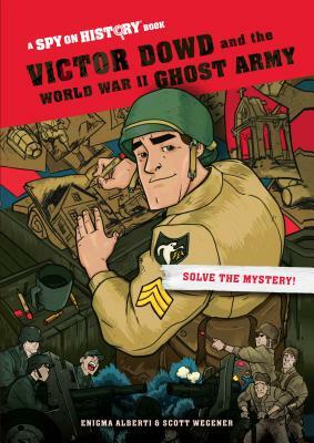 Victor Dowd and the World War II Ghost Army: A Spy on History Book by Enigma Alberti