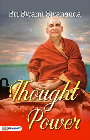 Thought Power: Power Of Happy Thoughts: Sri Swami Sivananda Reveals the Power of Positive Thinking by Sri Swami Sivananda by Sivananda Saraswati, Sivananda Saraswati