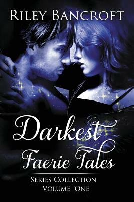 Darkest Faerie Tales: Series Collection - Volume One by Riley Bancroft