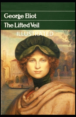 The Lifted Veil Illustrated by George Eliot
