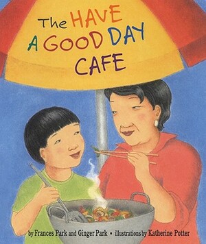 The Have a Good Day Cafe by Frances Park, Ginger Park