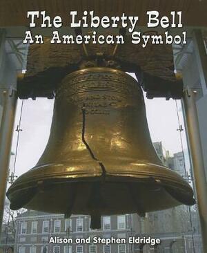 The Liberty Bell: An American Symbol by Alison Eldridge, Stephen Eldridge