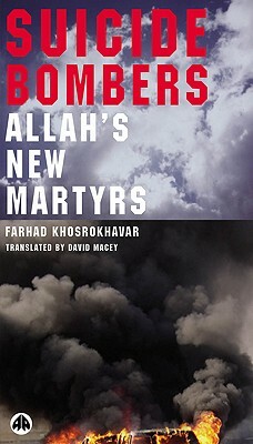Suicide Bombers: Allah's New Martyrs by Farhad Khosrokhavar