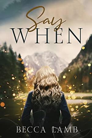 Say When by Becca Lamb