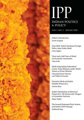 Indian Politics & Policy: Vol. 1, No. 1, Spring 2018 by Sumit Ganguly