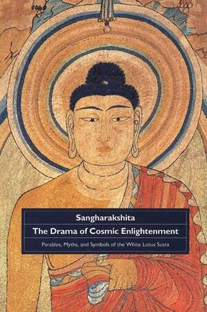 Drama of Cosmic Enlightenment: Parables, Myths, and Symbols of the White Lotus Sutra by Bhikshu Sangharakshita, Sangharakshita