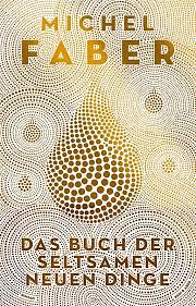 Das Buch der seltsamen neuen Dinge by Michel Faber