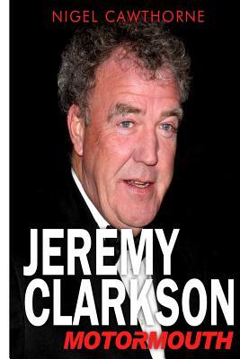 Jeremy Clarkson: Motormouth by Nigel Cawthorne