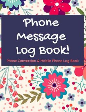 Phone Message Log Book!: Phone Conversion & Mobile Phone Log Book by Everyday Journal