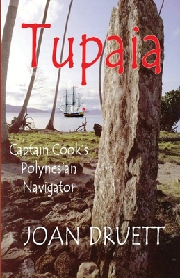 Tupaia: Captain Cook's Polynesian Navigator by Joan Druett