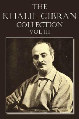 The Khalil Gibran Collection Volume III by Kahlil Gibran