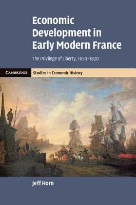 Economic Development in Early Modern France by Jeff Horn