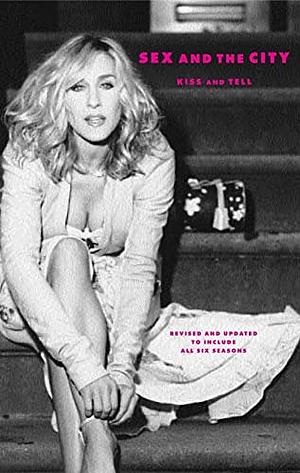 Sex and the City: Kiss and Tell by Sarah Jessica Parker, Melcher Media, Sarah Wildman, Amy Sohn