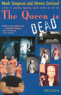 The Queen Is Dead: A Story of Jarheads, Eggheads, Serial Killers and Bad Sex by Mark Simpson, Steven Zeeland