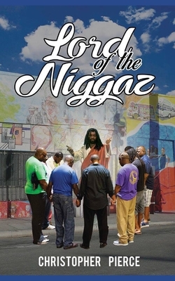 Lord of the Niggaz by Christopher Pierce