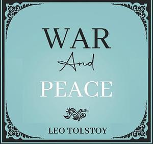 War and Peace by Leo Tolstoy