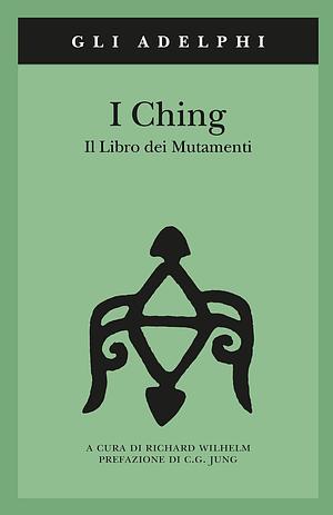 I Ching: il libro dei mutamenti by Richard Wilhelm