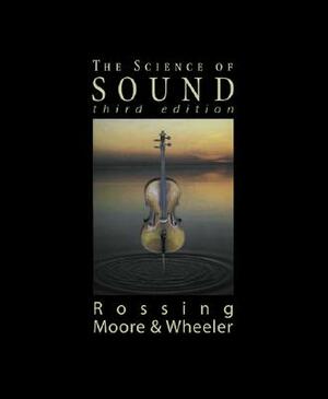 The Science of Sound by Thomas Rossing, Richard Moore