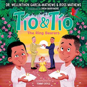 Tío and Tío: The Ring Bearers by Dr. Wellinthon García-Mathews, Ross Mathews