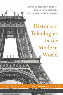 Historical Teleologies in the Modern World by 