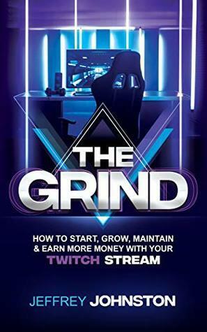 The Grind: How to Start, Grow, Maintain, & Earn More Money by Jeffrey Johnston, Joshua Raab