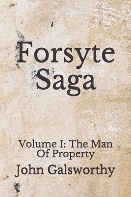 Forsyte Saga: Volume I: The Man Of Property by John Galsworthy