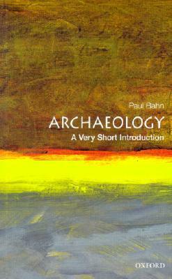 Archaeology: A Very Short Introduction by Paul G. Bahn